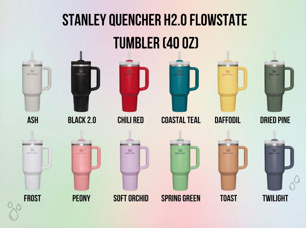 May include: A collection of Stanley Quencher H2.0 Flowstate tumblers, each 40 oz. in size, displayed in various colors including Ash, Black 2.0, Chili Red, Coastal Teal, Daffodil, Dried Pine, Frost, Peony, Soft Orchid, Spring Green, Toast, and Twilight.